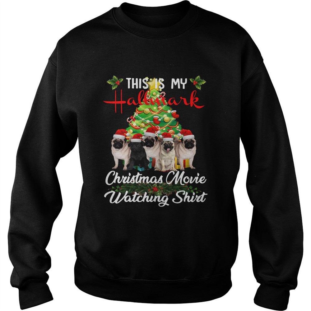 Pugs This is my Hallmark Christmas movie watching shirt