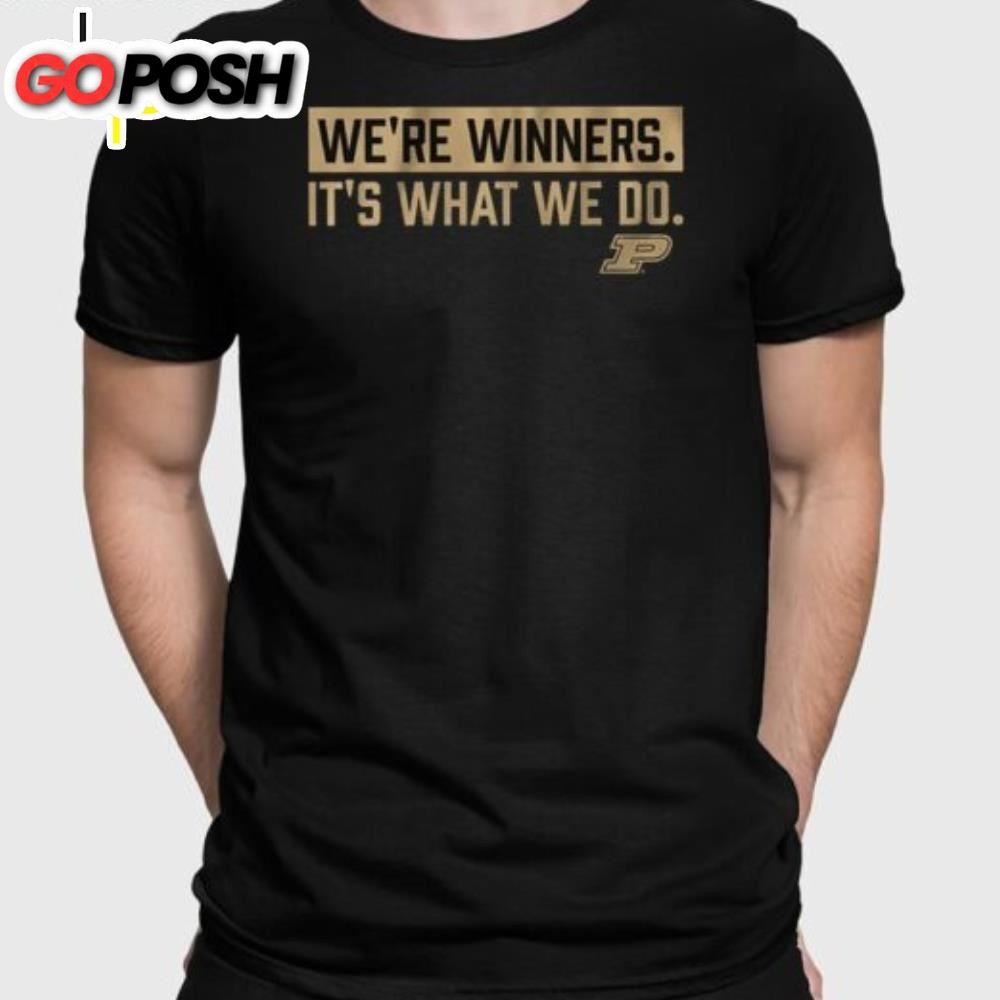Purdue Basketball Were Winners Its What We Do Shirt
