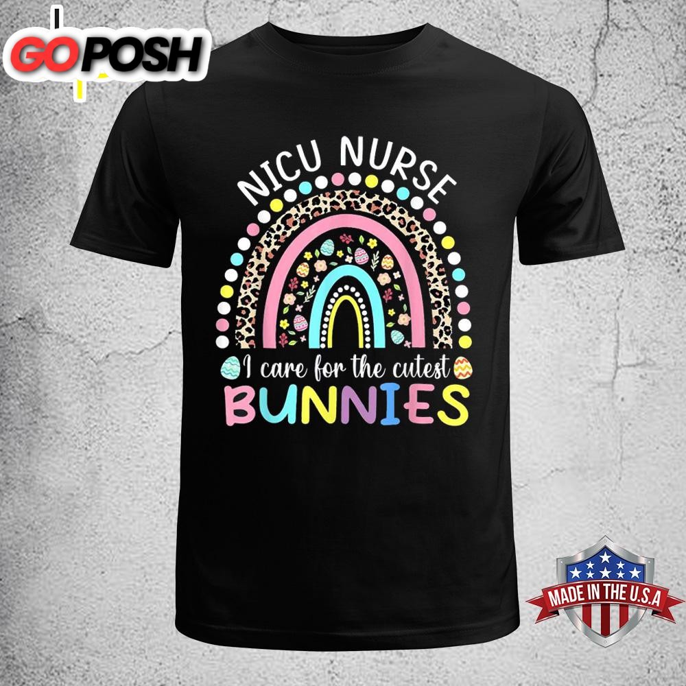 Rainbow I Care For The Cutest Bunnies Nicu Nurse Easter Day Funny Easter Shirt