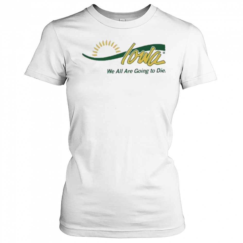 raygun-iowa-we-all-are-going-to-die-shirt-djhbjv7n Raygun Iowa We All Are Going To Die shirt
