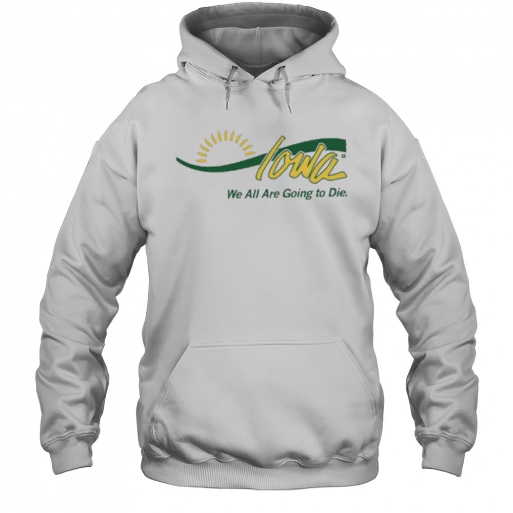 Raygun Iowa We All Are Going To Die shirt