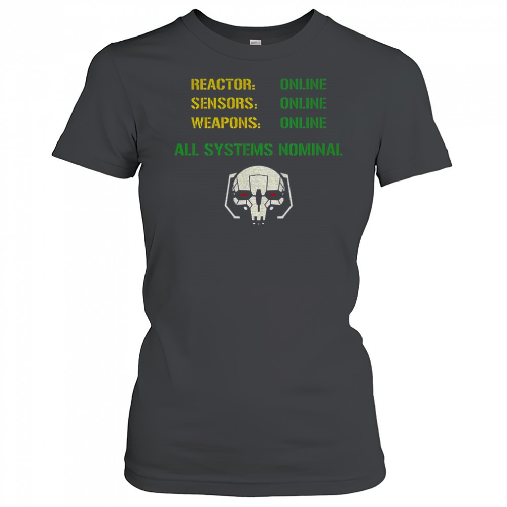 reactor-online-sensors-online-weapons-online-all-systems-nominal-shirt-hja445mq Reactor Online Sensors Online Weapons Online All Systems Nominal shirt