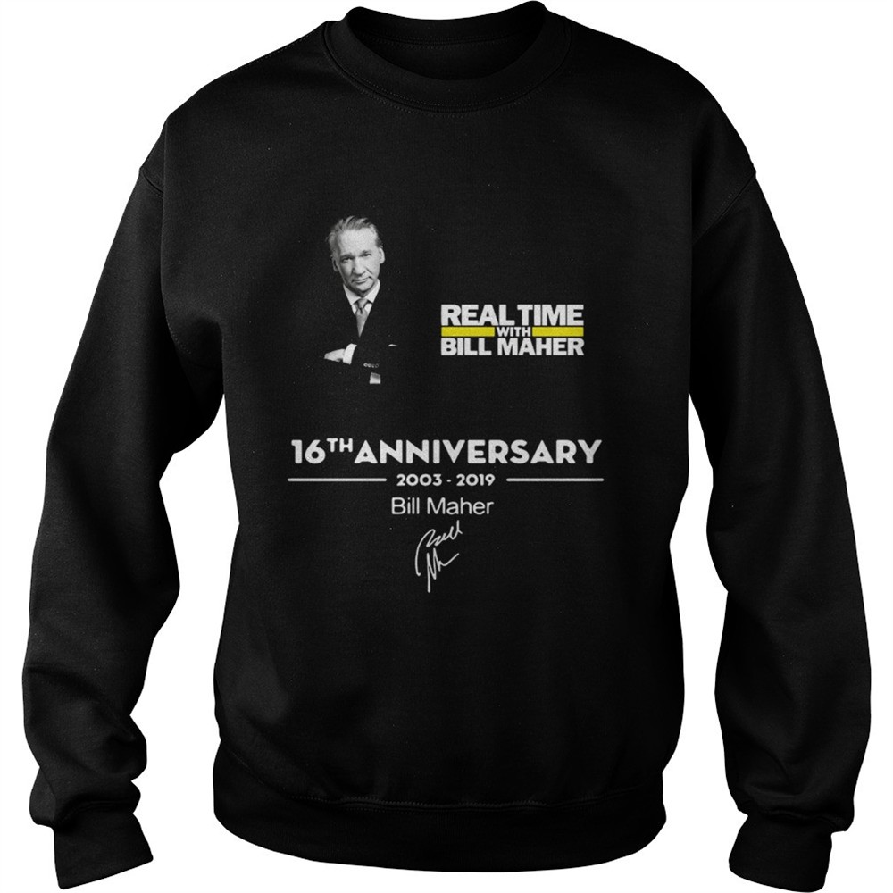 Real time with Bill Maher 16th anniversary 2003 2019 signature shirt