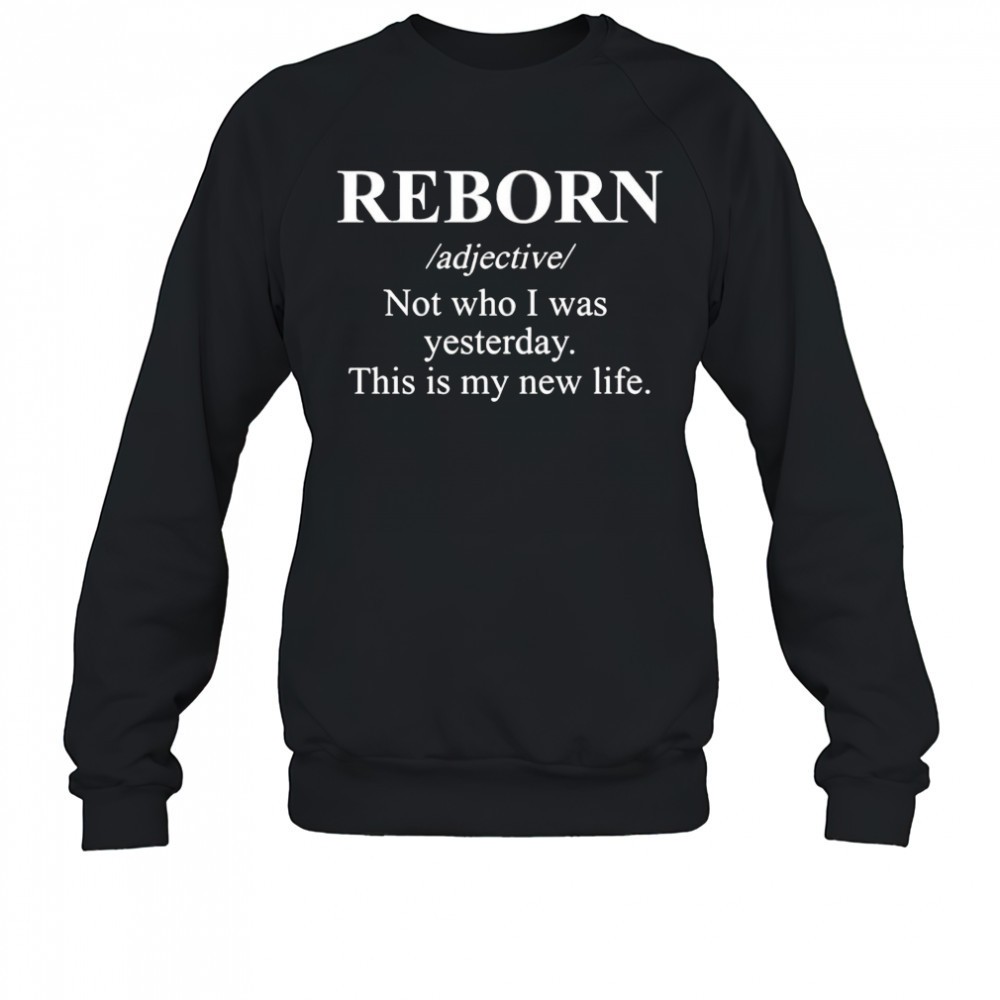 reborn-not-who-i-was-yesterday-this-is-my-new-life-shirt-pft73mcm Reborn not who I was yesterday this is my new life shirt