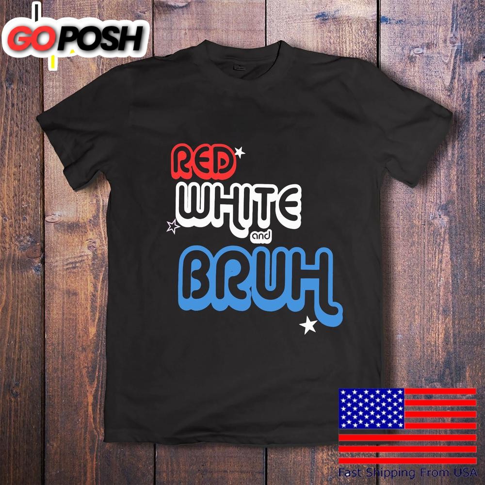 Red White And Bruh Funny Patriotic Fourth Of July Retro Style T-Shirt