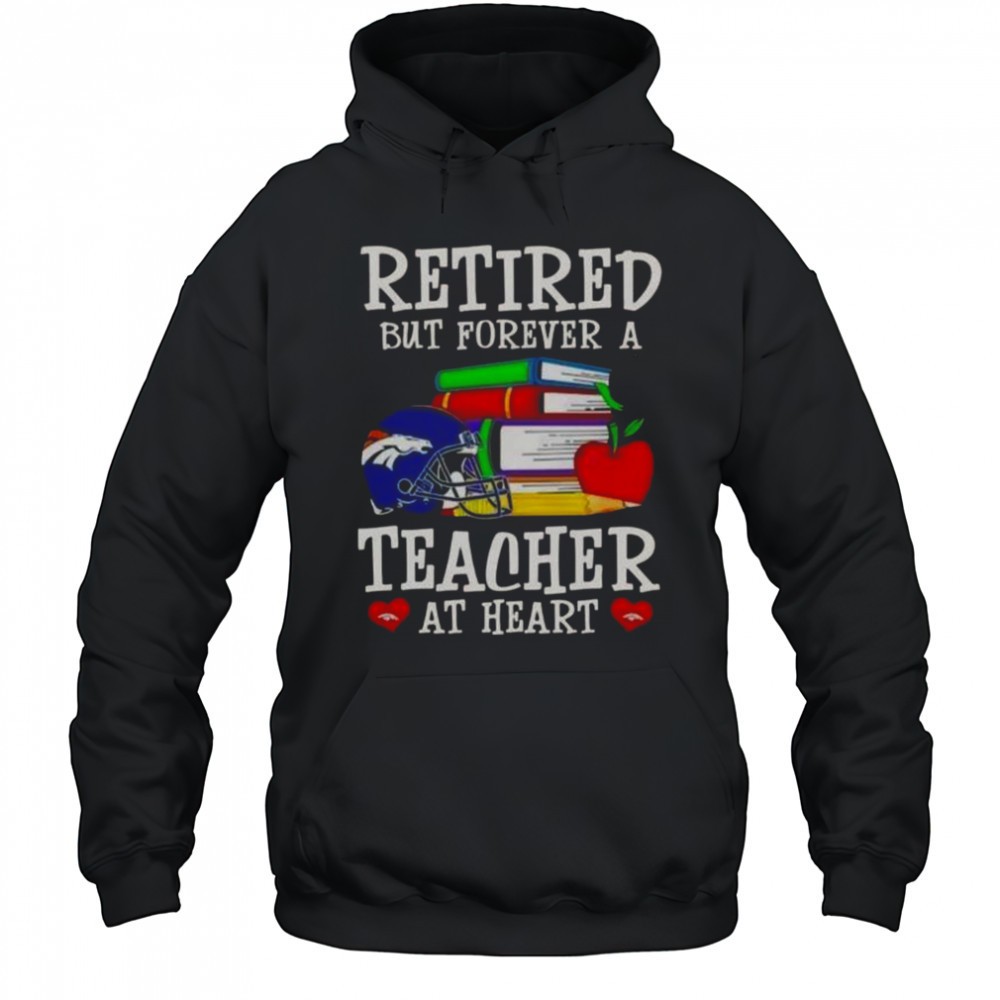 Retired But Forever A Teacher At Heart Denver Broncos Football T-Shirt