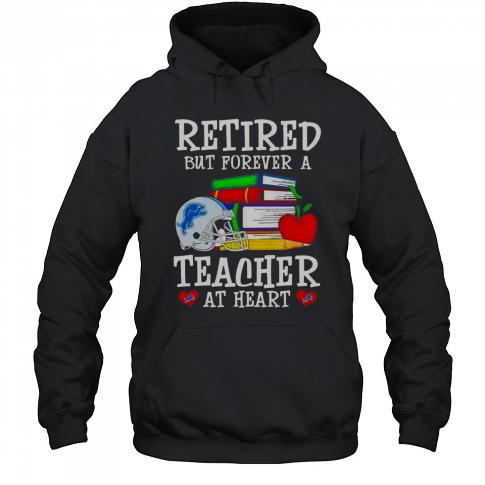 Retired But Forever A Teacher At Heart Detroit Lions Football T-Shirt