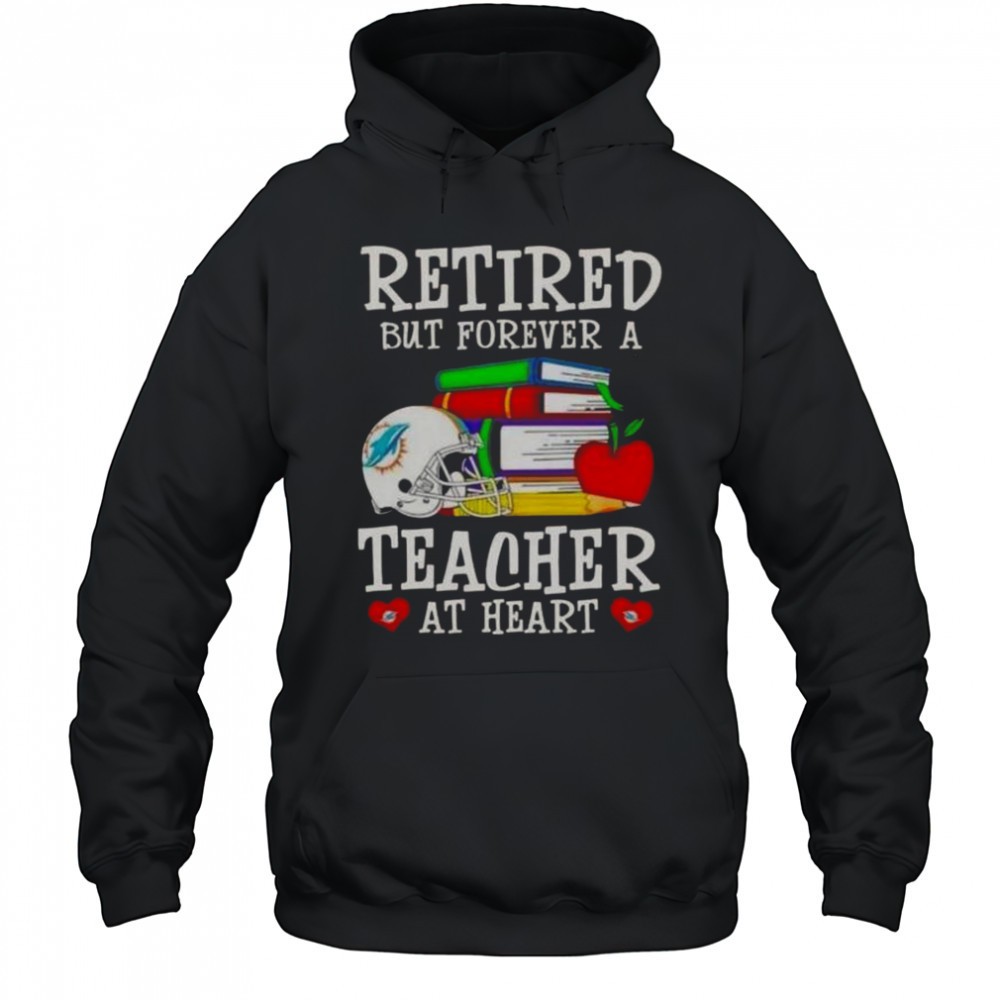 Retired But Forever A Teacher At Heart Miami Dolphins Football T-Shirt