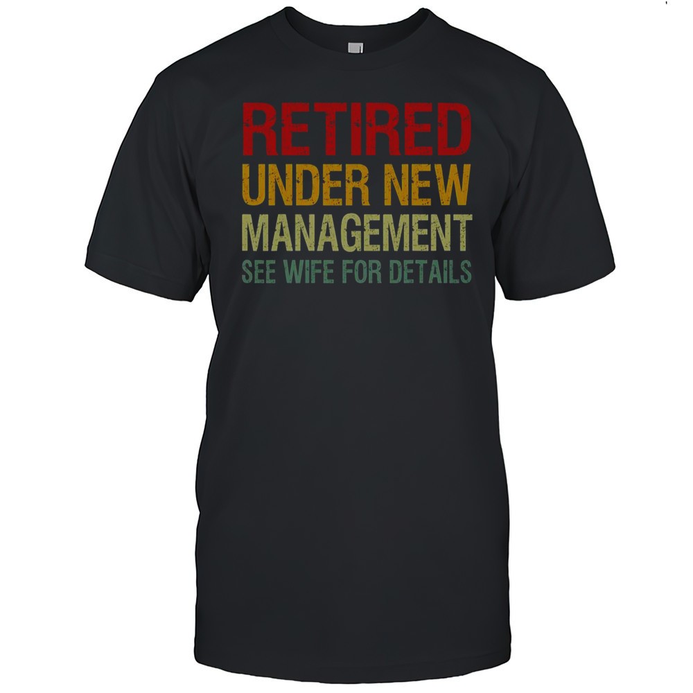 retired-under-new-management-see-wife-for-details-t-shirt-6ym9tz8r Retired Under New Management See Wife For Details T-Shirt