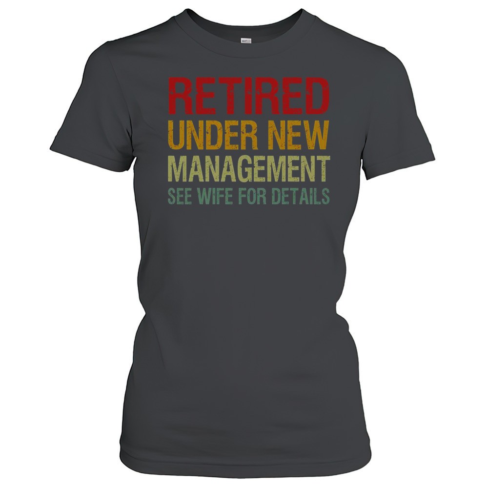 retired-under-new-management-see-wife-for-details-t-shirt-6ym9tz8r Retired Under New Management See Wife For Details T-Shirt