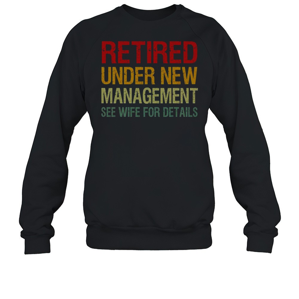 Retired Under New Management See Wife For Details T-Shirt