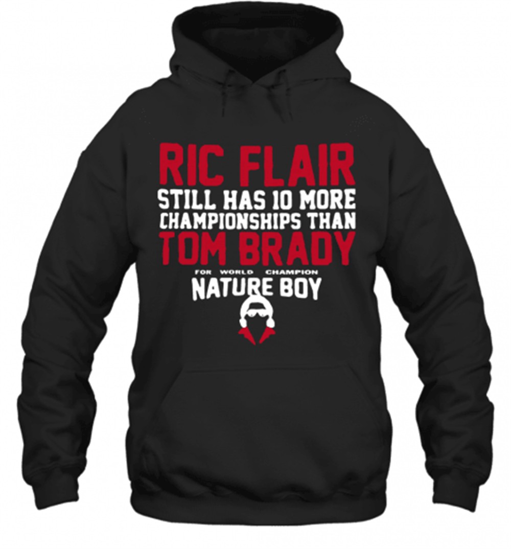 Ric Flair Still Has 10 More Championships Than Tom Brady Nature Boy T-Shirt