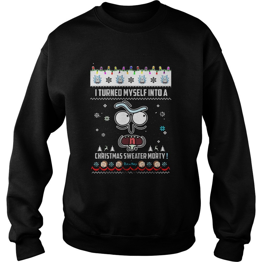 Rick and Morty i turned myself into a Christmas sweater Morty shirt