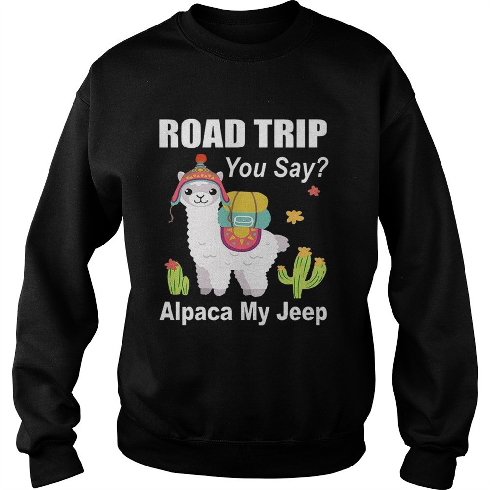 Road trip you say Alpaca my jeep shirt