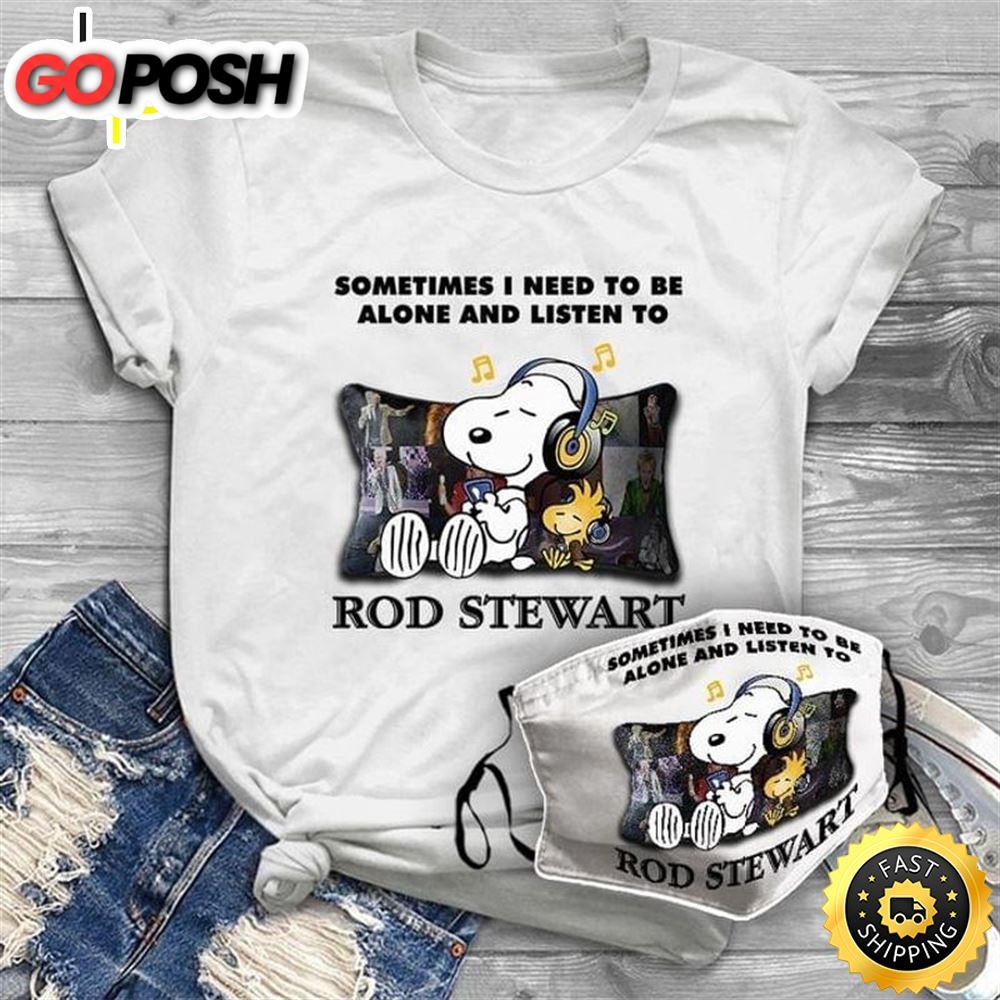 Rod Stewart Fans Tee Sometimes I Need To Be Alone And Listen To Rob Stewart Shirt