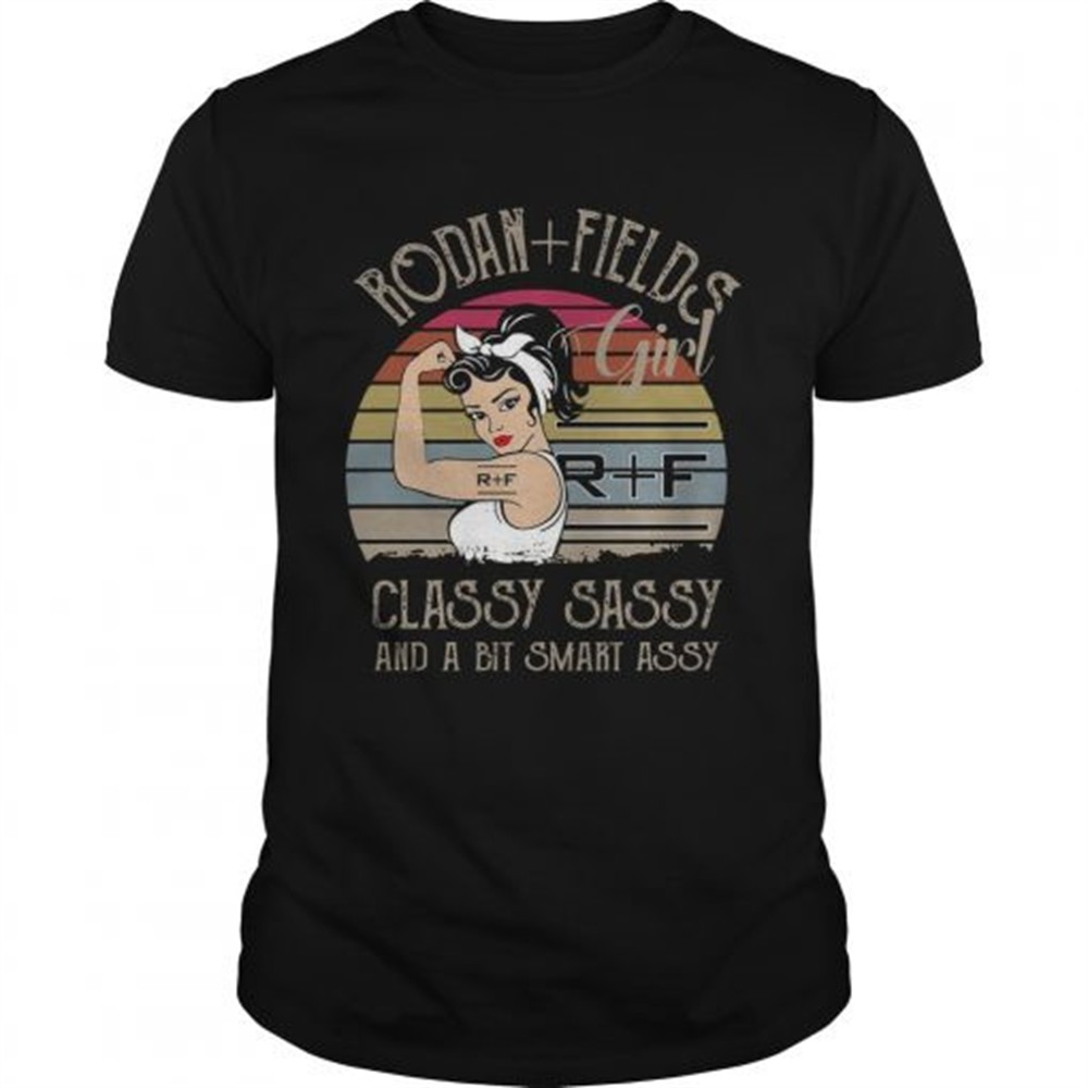 Rodan fields girl classy sassy and a bit smart assy vintage shirt