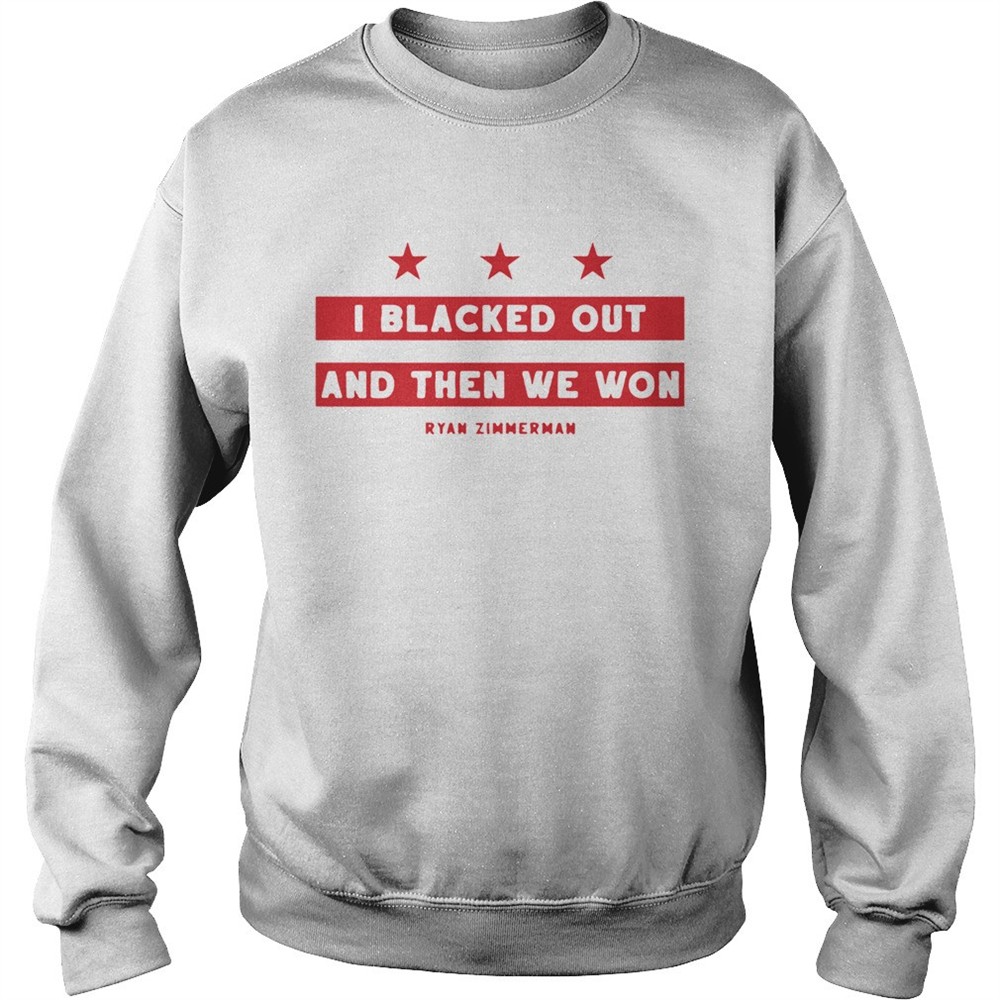 Ryan Zimmerman I Blacked Out And Then We Won shirt
