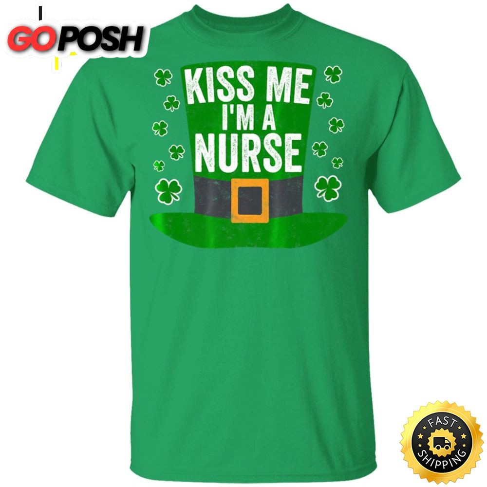 Saint Patricks Day Funny Gift Kiss Me Im A Nurse Happy St. Patricks Day Shirt
