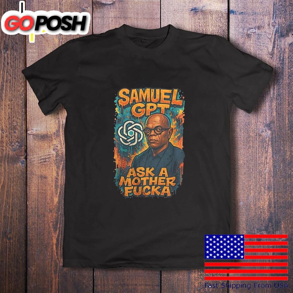 Samuel Gpt Ask A Mother Fucka T-Shirt