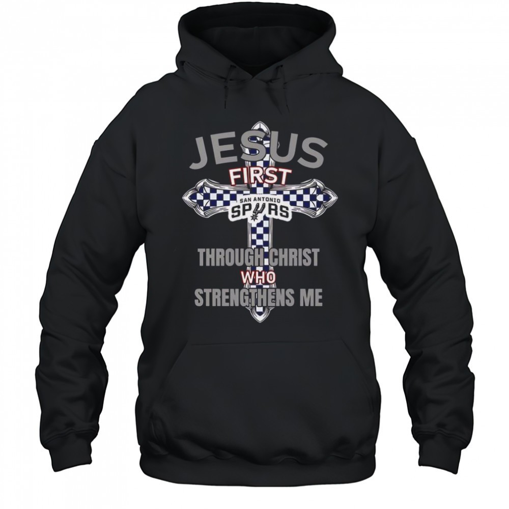 San Antonio Spurs Jesus First Through Christ Who Strengthens Me T-Shirt