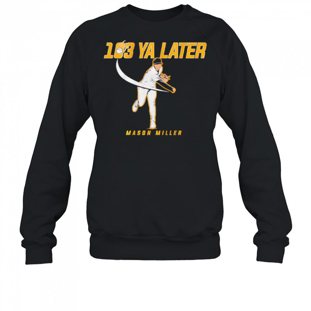 san-diego-padres-mason-miller-103-ya-later-shirt-k7dscw3y San Diego Padres Mason Miller 103 Ya Later shirt