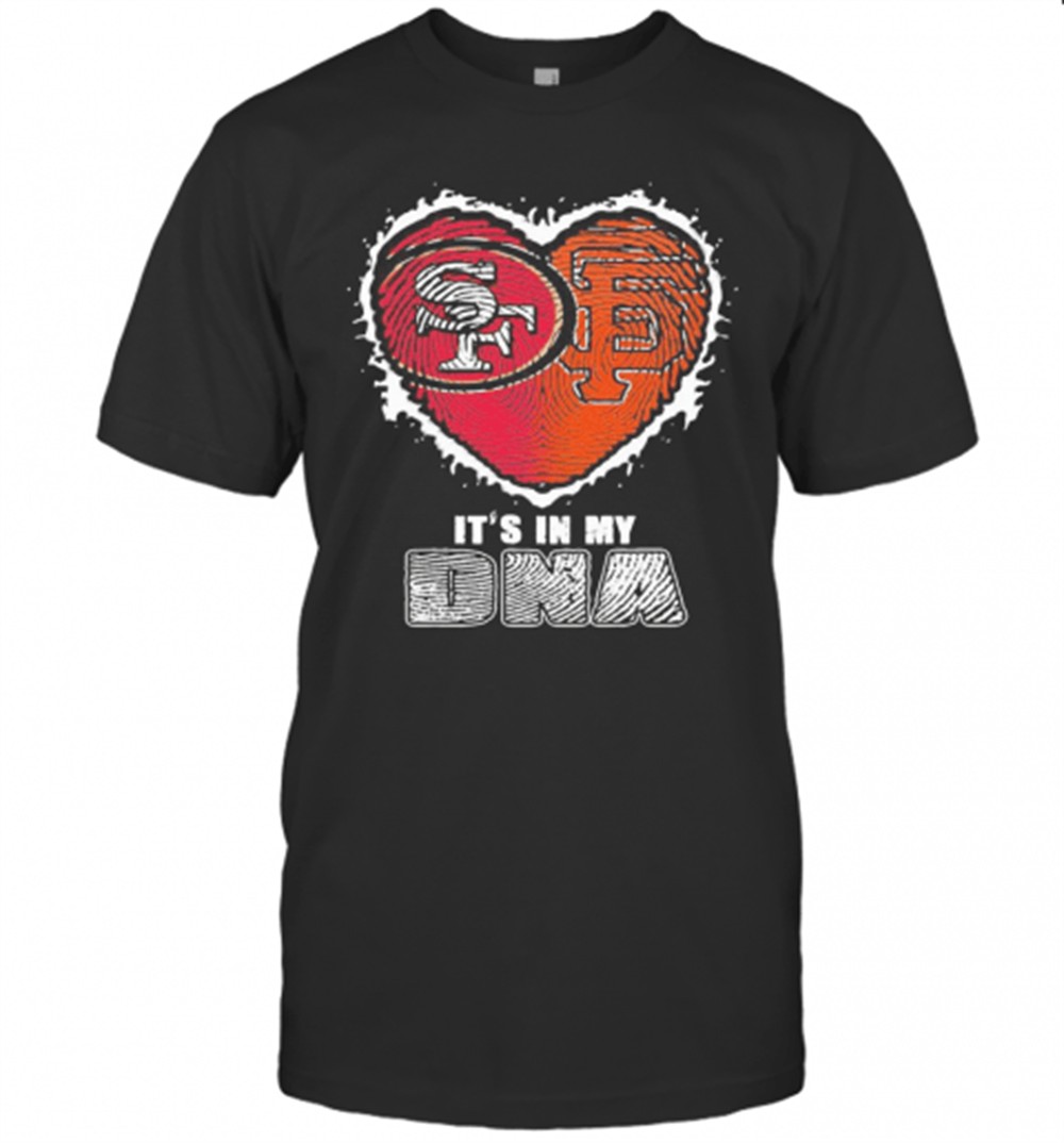 San Francisco 49Ers And San Francisco Giants ItS In My Dna Heart T-Shirt