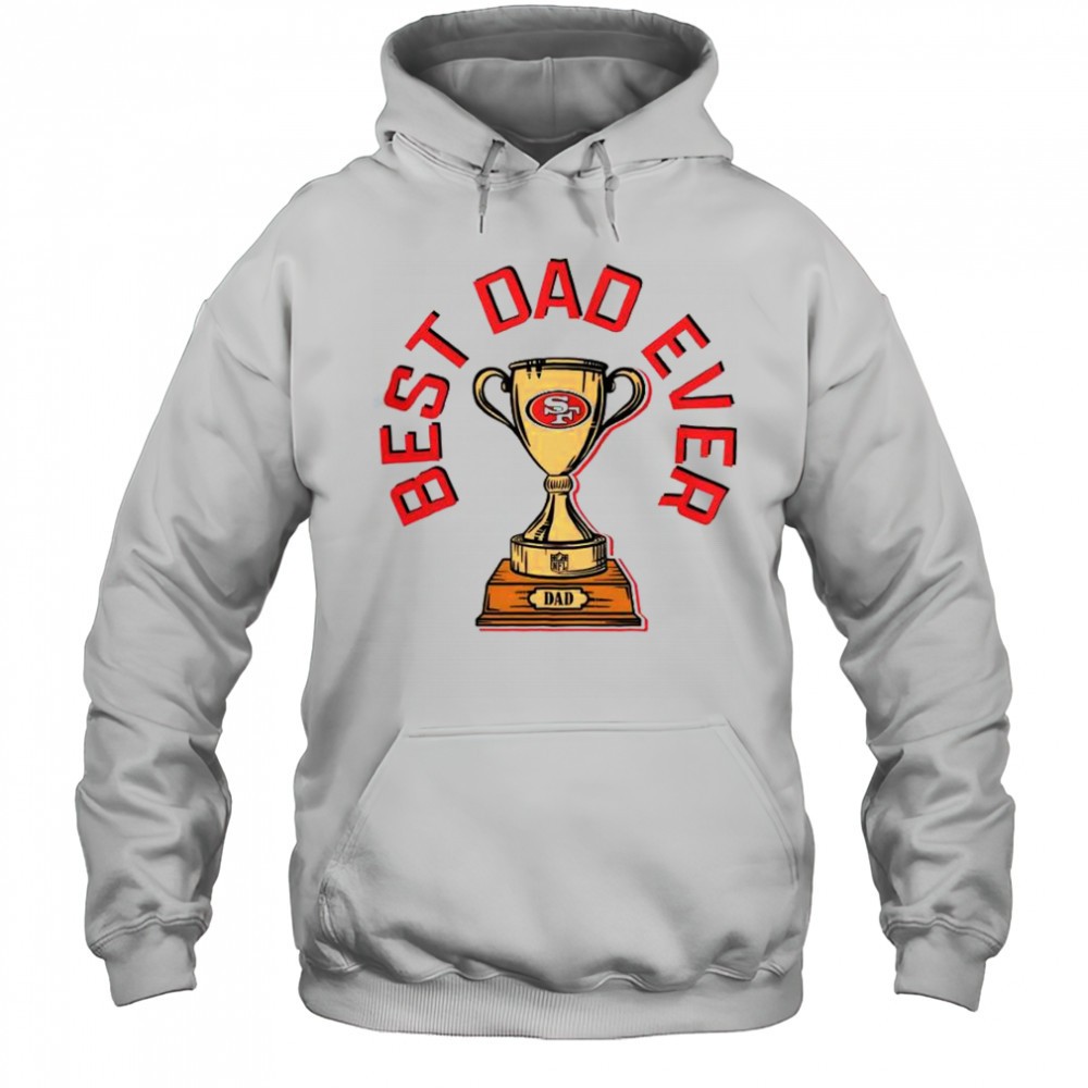 San Francisco 49ers Best Dad Ever Trophy T-Shirt