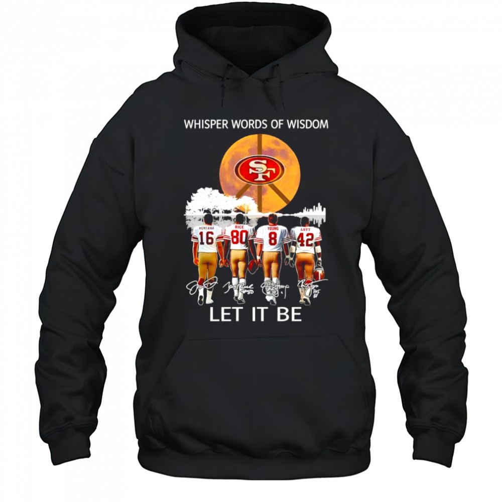 San Francisco 49ers Whisper words of wisdom let it be signatures shirt