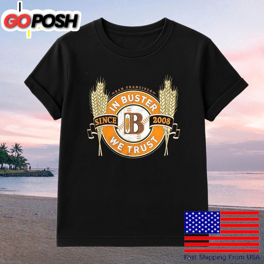 San Francisco In Buster We Trust Since 2008 T-Shirt
