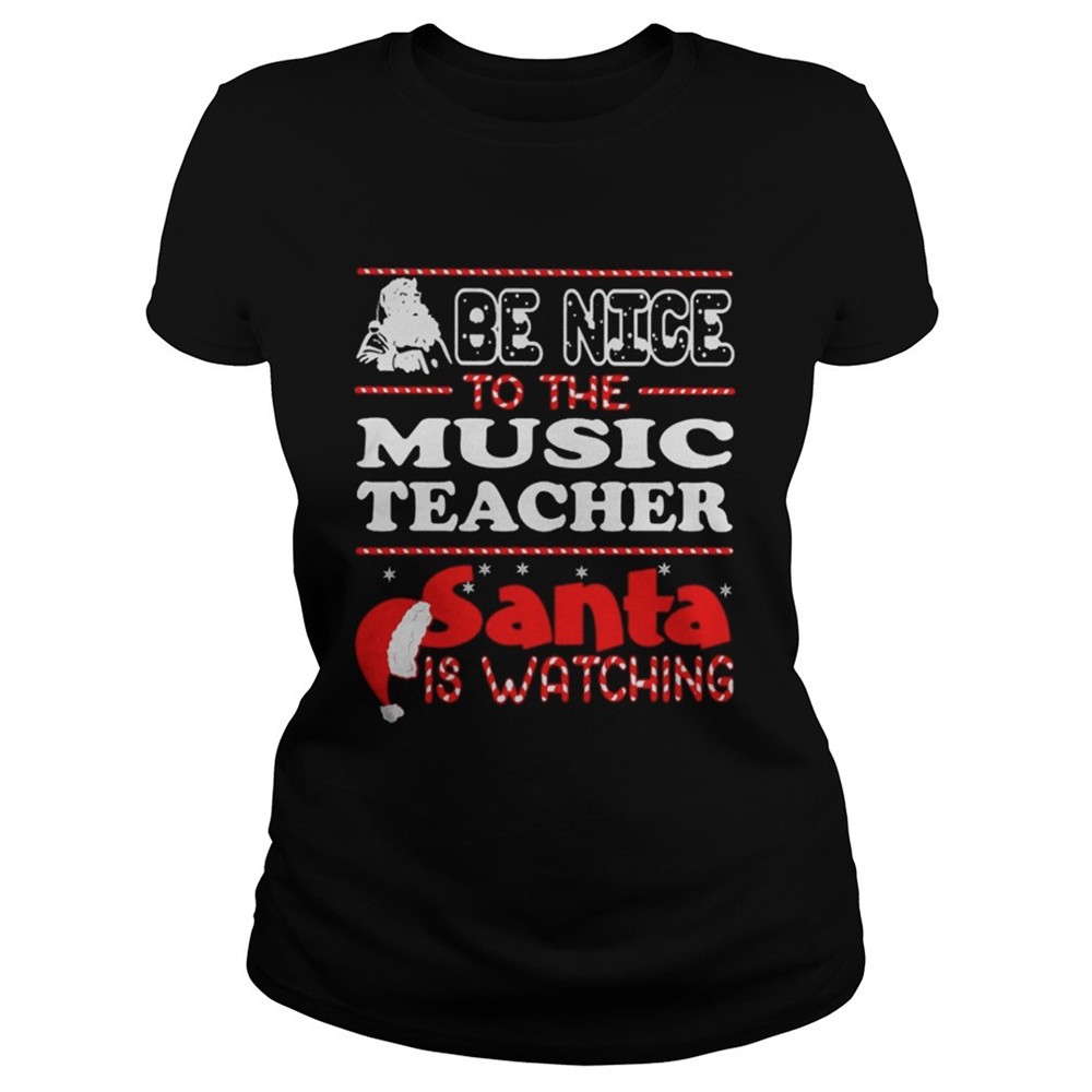 Santa Be nice to the music teacher santa is watching shirt