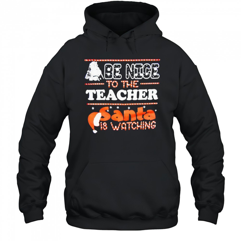 Santa Be Nice to the Teacher Christmas Santa is watching shirt