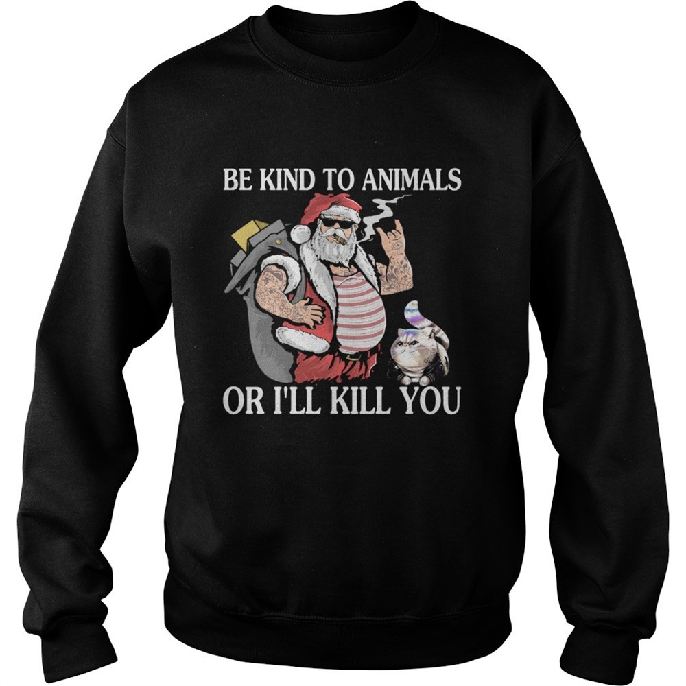 Santa claus and Cat Be Kind to animals or Ill kill you christmas shirt