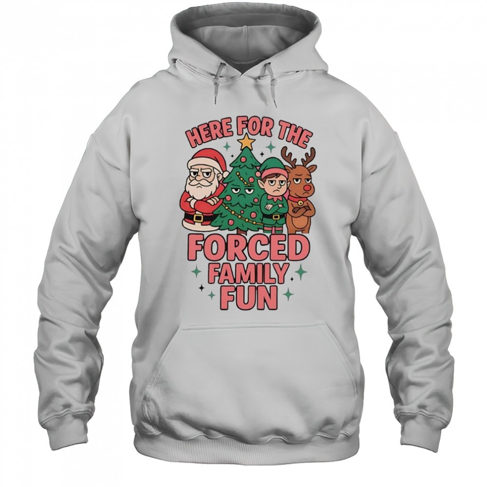 Santa Claus here for the forced family fun Christmas shirt