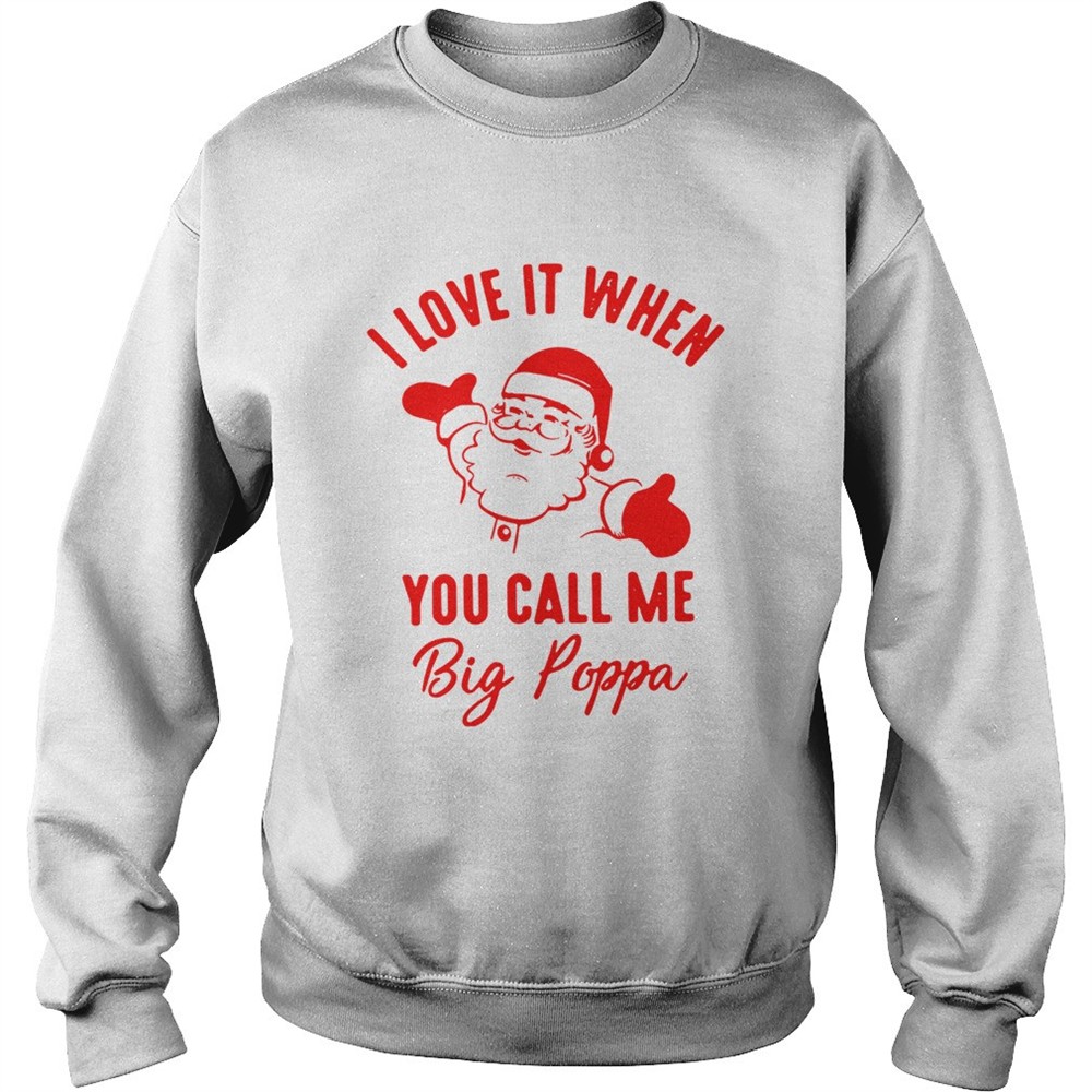 Santa Claus I Love It When You Call Me Big Poppa Shirt