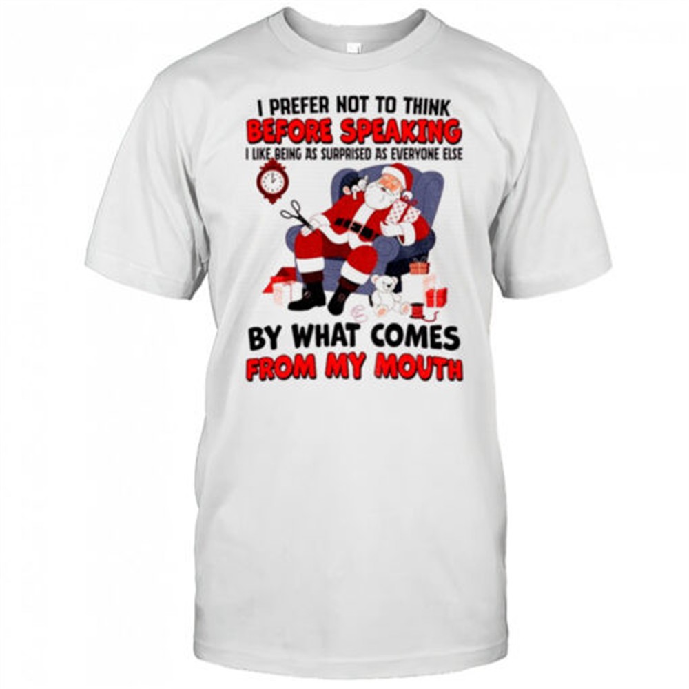 santa-claus-i-prefer-not-to-think-before-speaking-i-like-being-as-surprised-as-e-jdckdhx4 Santa Claus I prefer not to think before speaking I like being as surprised as everyone else Christmas shirt