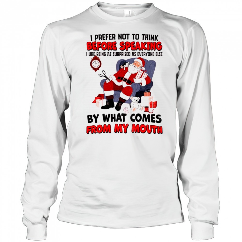 santa-claus-i-prefer-not-to-think-before-speaking-i-like-being-as-surprised-as-e-jdckdhx4 Santa Claus I prefer not to think before speaking I like being as surprised as everyone else Christmas shirt