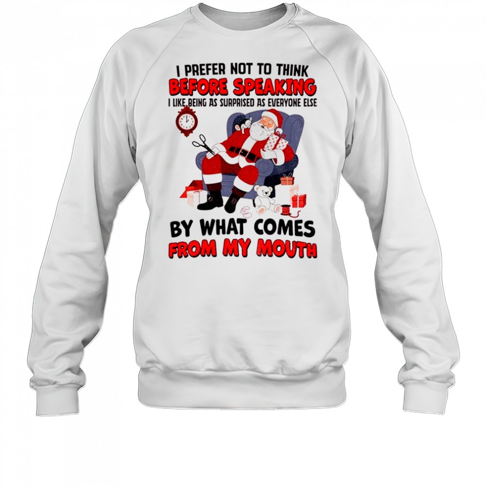 santa-claus-i-prefer-not-to-think-before-speaking-i-like-being-as-surprised-as-e-jdckdhx4 Santa Claus I prefer not to think before speaking I like being as surprised as everyone else Christmas shirt