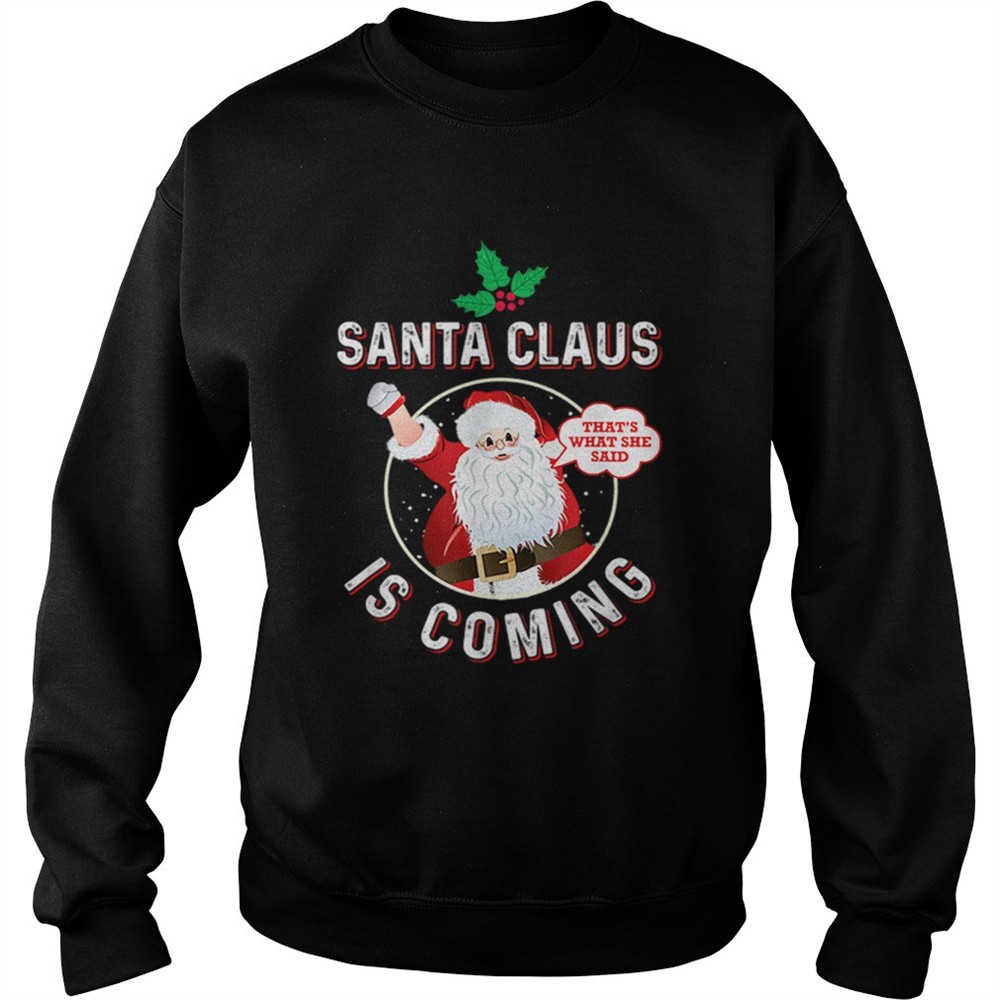 Santa Claus Is Coming Thats What She Said Adult Christmas shirt