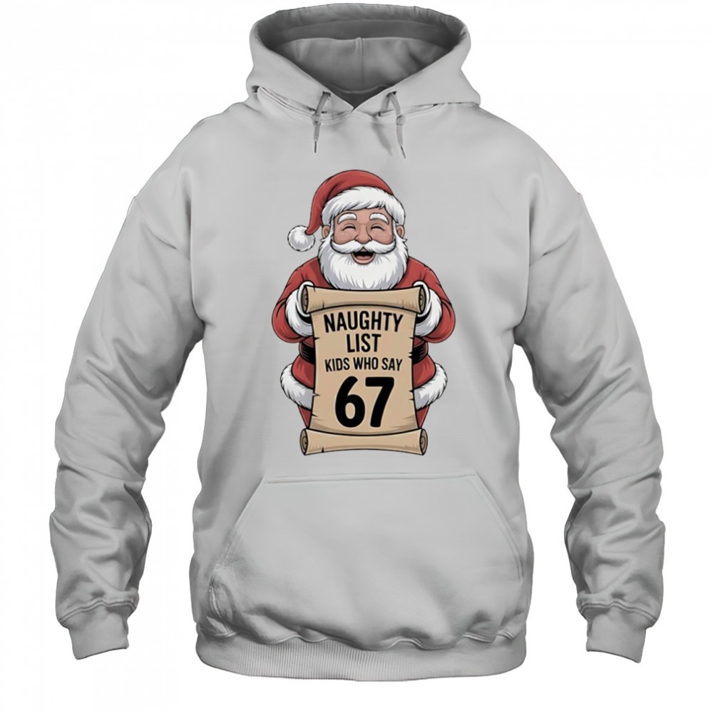Santa Claus naughty list kids who say 67 Christmas shirt