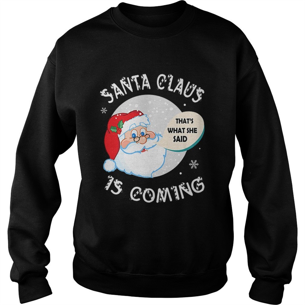 Santa Claus Thats What She Said Is Coming Christmas shirt