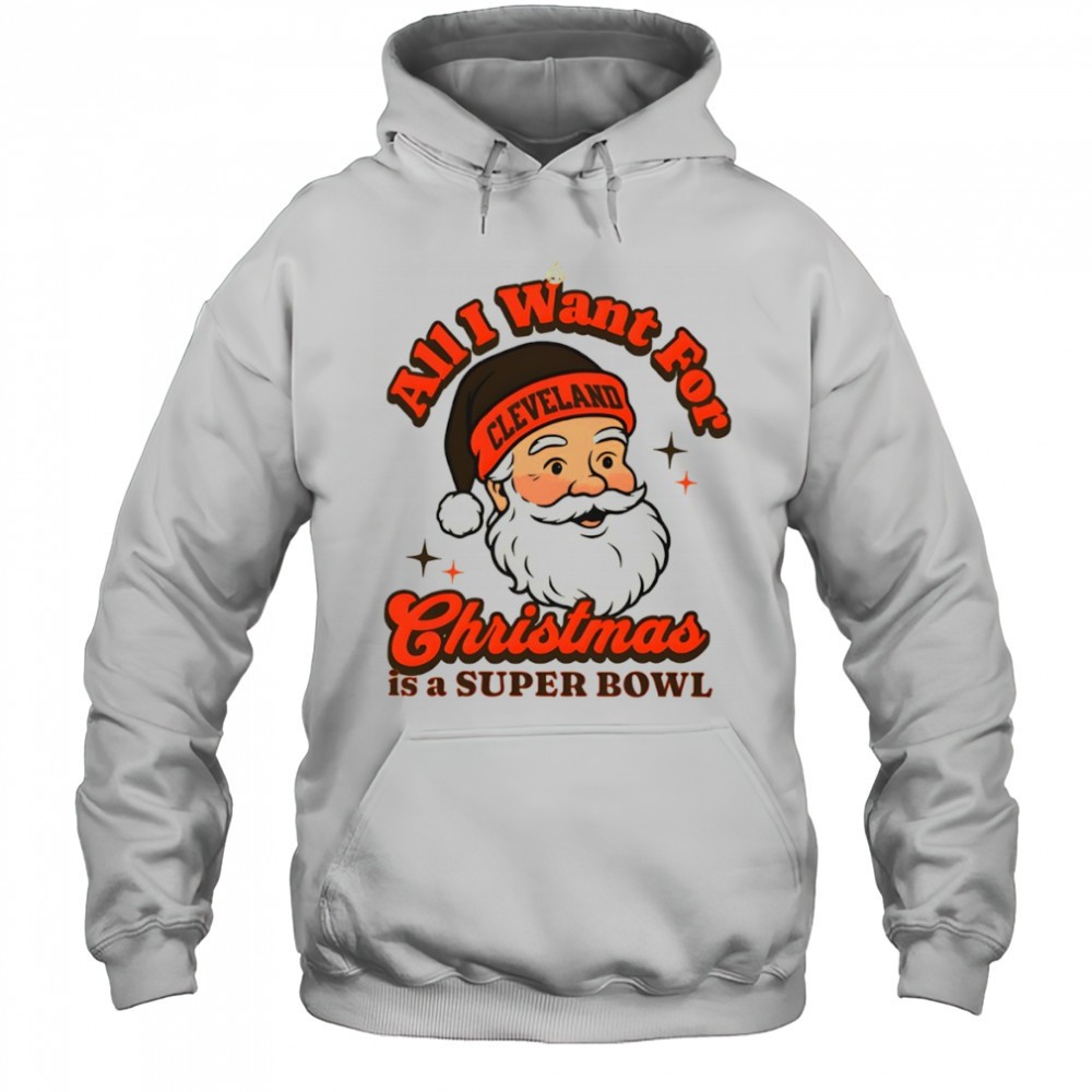 Santa Cleveland Football All I Want For Christmas Is A Super Bowl shirt