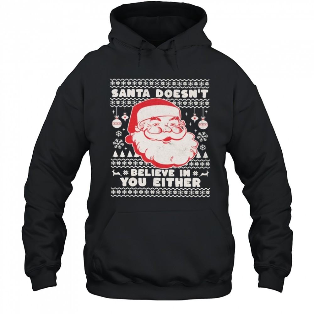 Santa Doesnt Believe In You Either Ugly Holiday Christmas T-shirt