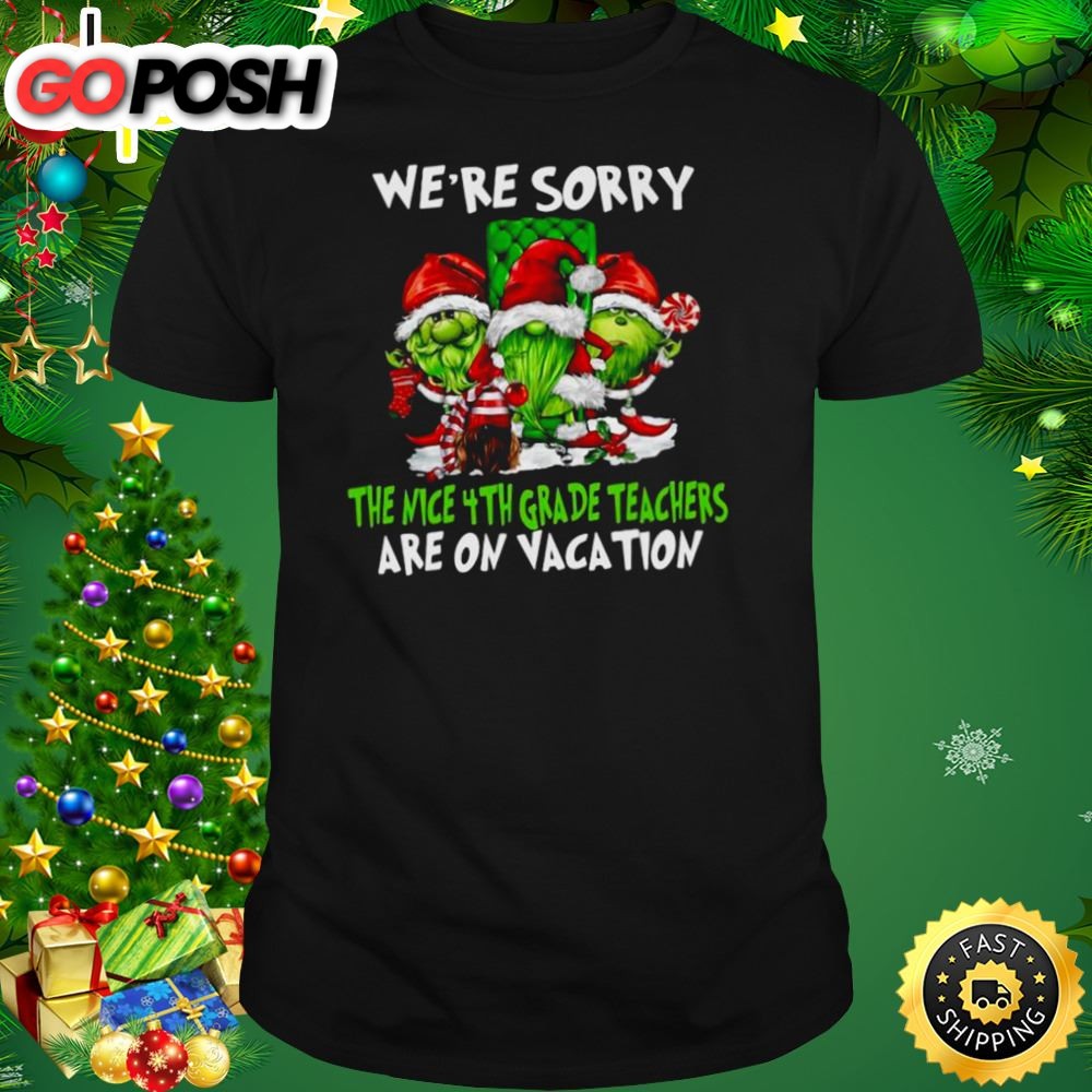 Santa Gnomes On Grinch Were Sorry The Nice 4th Grade Teachers Are On Vacation Merry Christmas Shirt