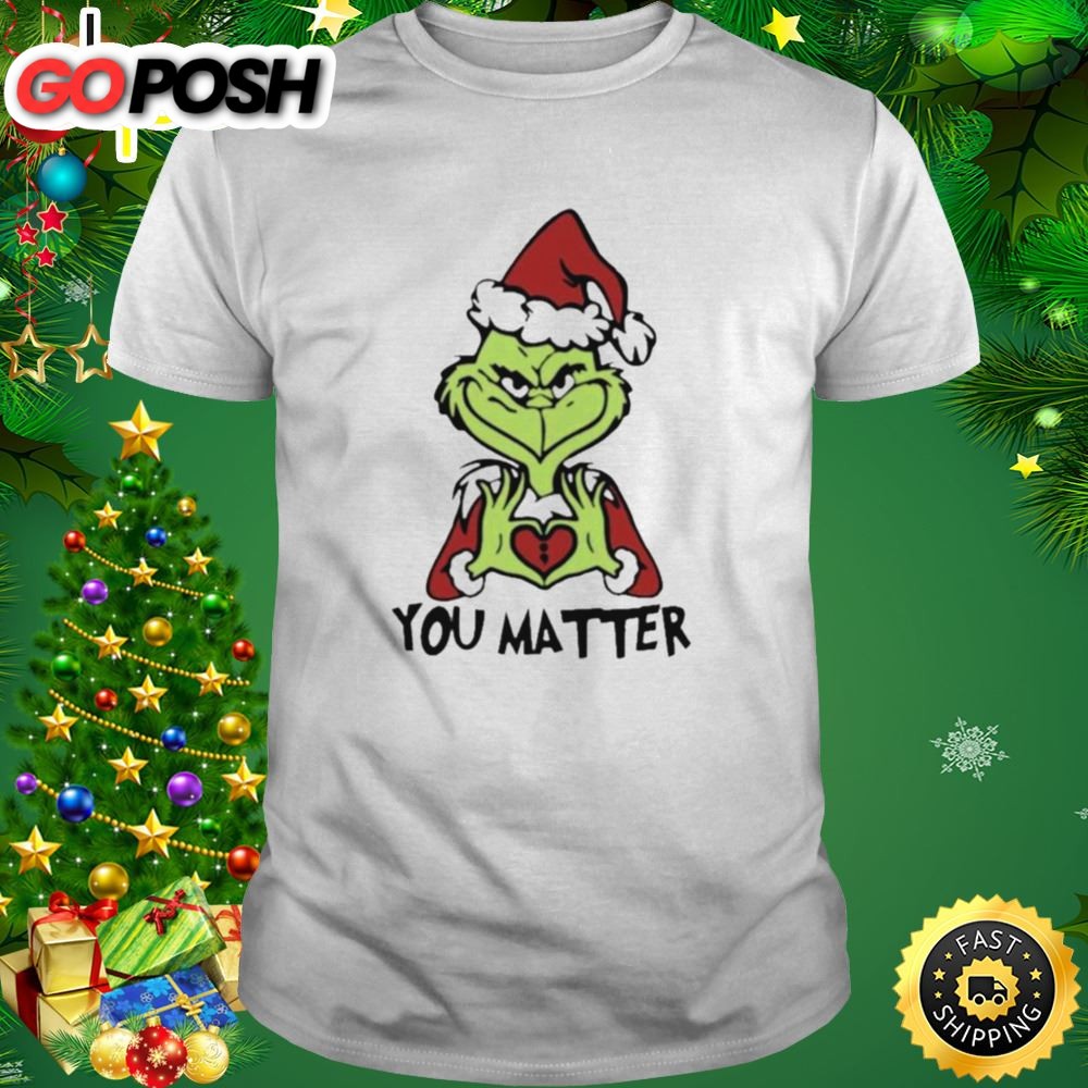 Santa Grinch You Matter Merry Christmas T-Shirt