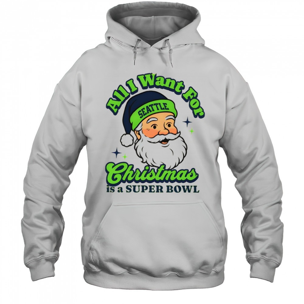 Santa Seattle Football All I Want For Christmas Is A Super Bowl shirt
