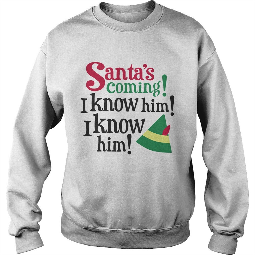 Santas Coming I Know Him Christmas shirt