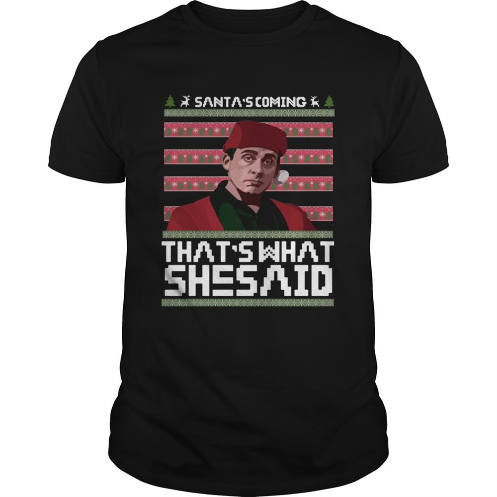 santas-coming-thats-what-she-said-ugly-christmas-shirt-9xuud05q Santas coming thats what she said ugly christmas shirt