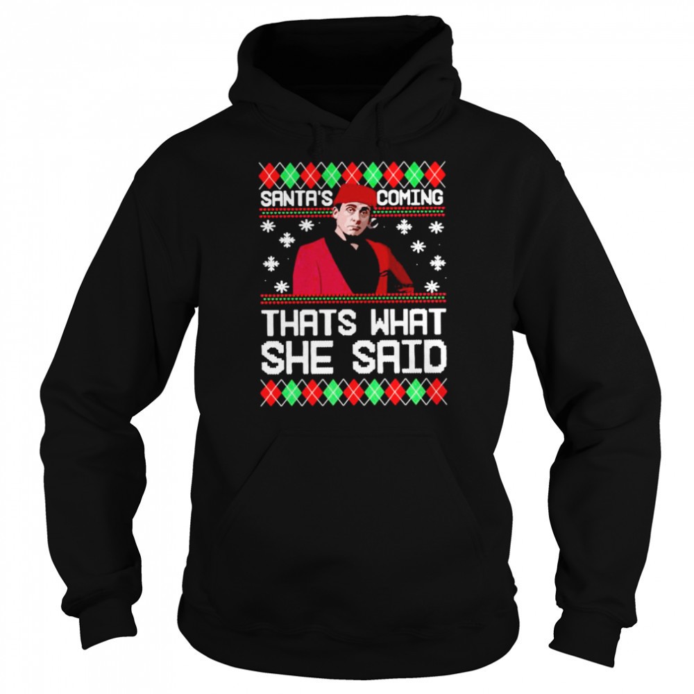 Santas coming thats what she said Ugly Christmas shirt