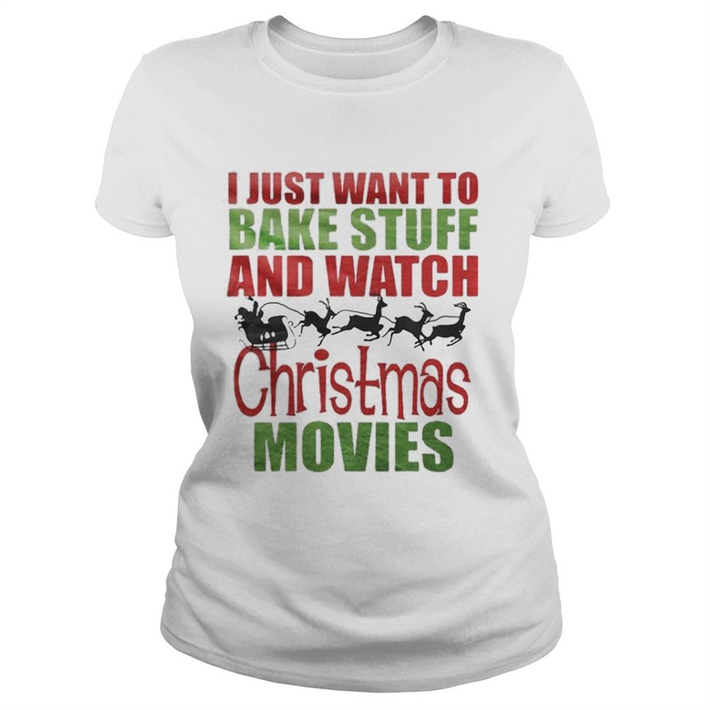 Santas sleigh I just want to bake stuff and watch christmas movies shirt