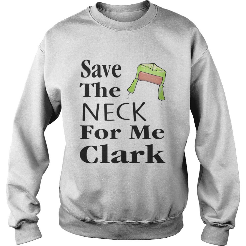 Save The Neck For Me Clark Christmas Vacation Cousin Eddie Quote shirt